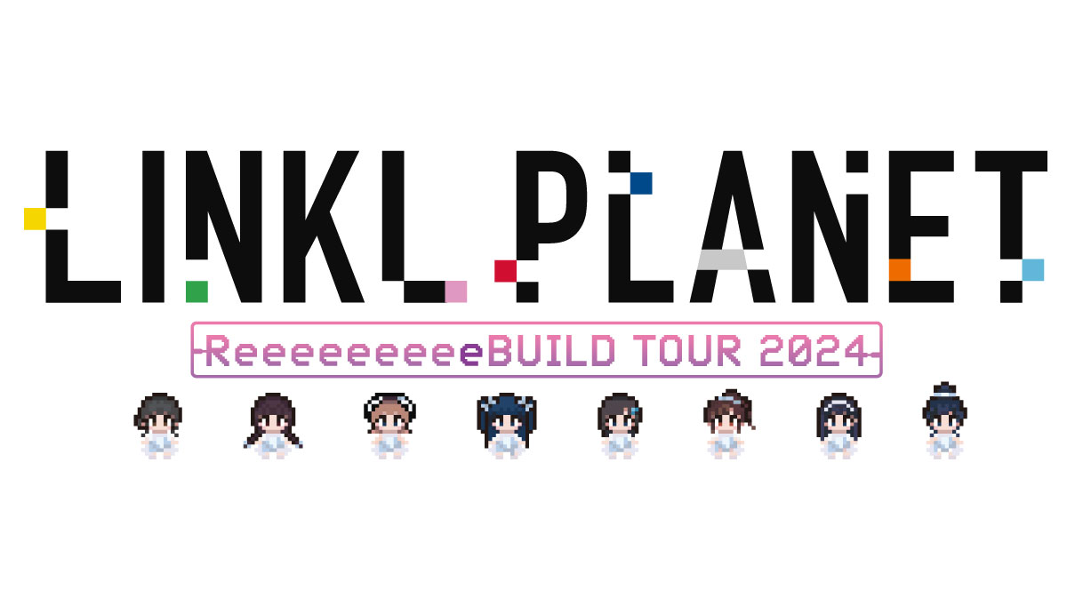 LINKL PLANET ReeeeeeeeeBUILD TOUR 2024